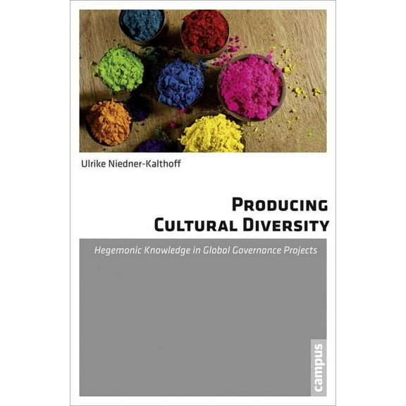 Producing Cultural Diversity : Hegemonic Knowledge in Global Governance Projects (Paperback)