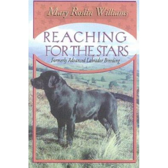 Pre-Owned Reaching for the Stars: Formerly Advanced Labrador Breeding (The Pure Dog Bred Series) (Hardcover) 0944875645 9780944875643
