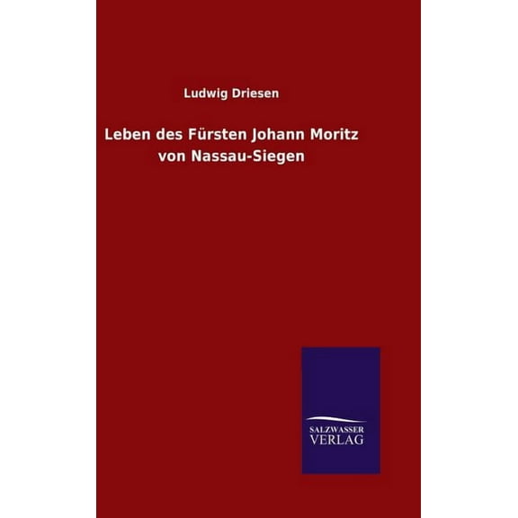 Leben des Fürsten Johann Moritz von Nassau-Siegen (Hardcover)