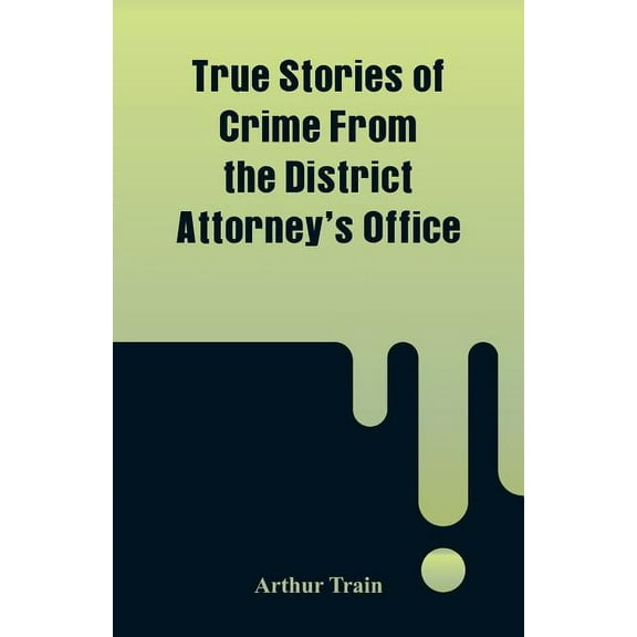 True Stories of Crime From the District Attorney's Office, (Paperback)