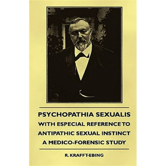 Psychopathia Sexualis - With Especial Reference to Antipathic Sexual Instinct - A Medico-Forensic Study (Hardcover)