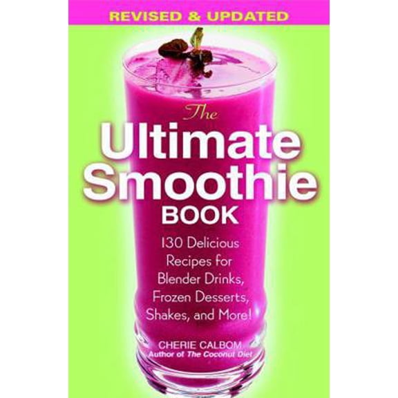Pre-Owned The Ultimate Smoothie Book: 130 Delicious Recipes for Blender Drinks, Frozen Desserts, Shakes, and More! (Paperback) 0446695793 9780446695794