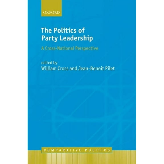 Comparative Politics Politics of Party Leadership: A Cross-National Perspective, (Hardcover)