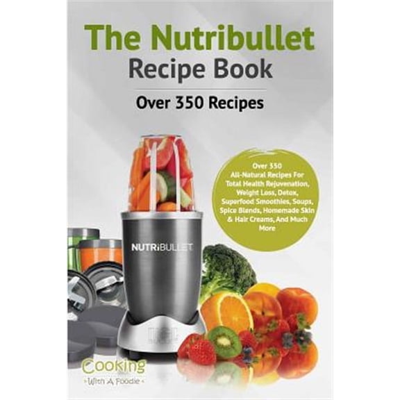 Nutribullet Recipe Book: The Nutribullet Recipe Book (Paperback)