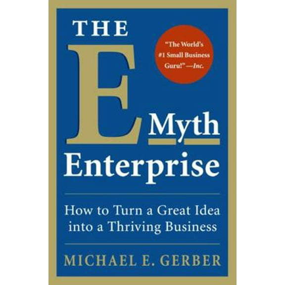 Pre-Owned The E-Myth Enterprise: How to Turn a Great Idea Into a Thriving Business (Paperback) 0061733822 9780061733826