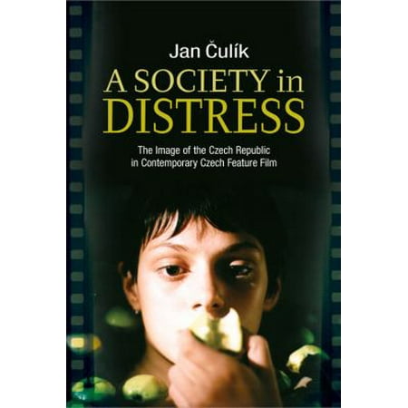 A Society in Distress: The Image of the Czech Republic in Contemporary Czech Feature Film
