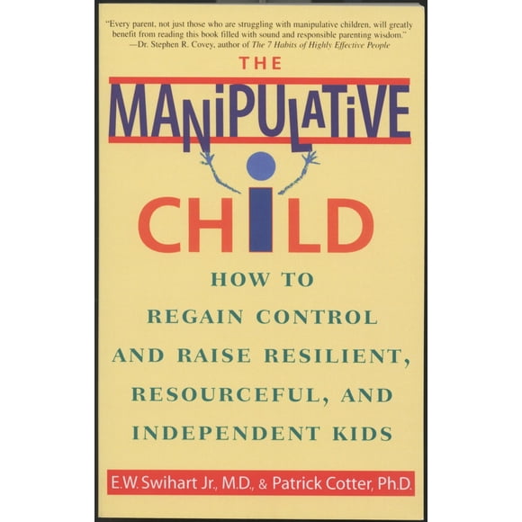 Pre-Owned The Manipulative Child: How to Regain Control and Raise Resilient, Resourceful, and Independent Kids (Paperback) 0553379496 9780553379495