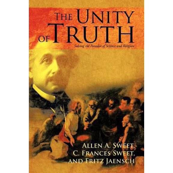 Pre-Owned The Unity of Truth: Solving the Paradox of Science and Religion (Paperback) 1475930607 9781475930603
