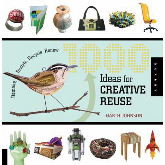 Pre-Owned 1000 Ideas for Creative Reuse: Remake, Restyle, Recycle, Renew (Paperback) 1592535402 9781592535408