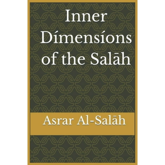 Inner Dimensions of the Salah: Asrar Al-Salah (Prayer), (Paperback)