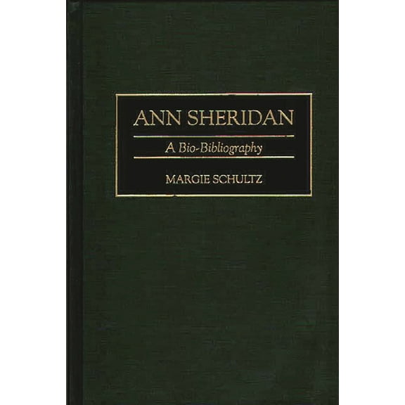 Bio-Bibliographies in the Performing Art Ann Sheridan: A Bio-Bibliography, (Hardcover)