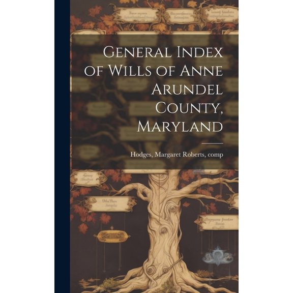 General Index of Wills of Anne Arundel County, Maryland (Hardcover)