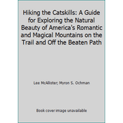 Hiking the Catskills: A Guide for Exploring the Natural Beauty of America's Romantic and Magical Mountains on the Trail and Off the Beaten Path [Paperback - Used]