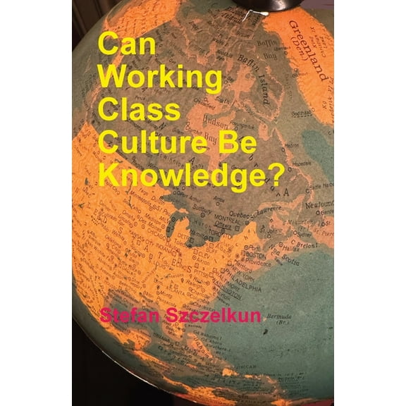 Can Working Class Culture be Knowledge?, (Paperback)