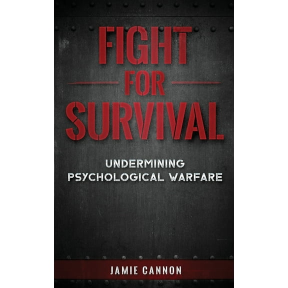 Fight for Survival: Undermining Psychological Warfare, (Paperback)