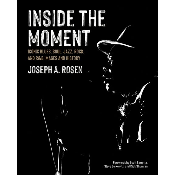 Inside the Moment: Iconic Blues, Soul, Jazz, Rock, and R&B Images and History, (Hardcover)