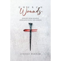 Church Wounds: Healing from Wounds Associated with the Church, (Paperback)