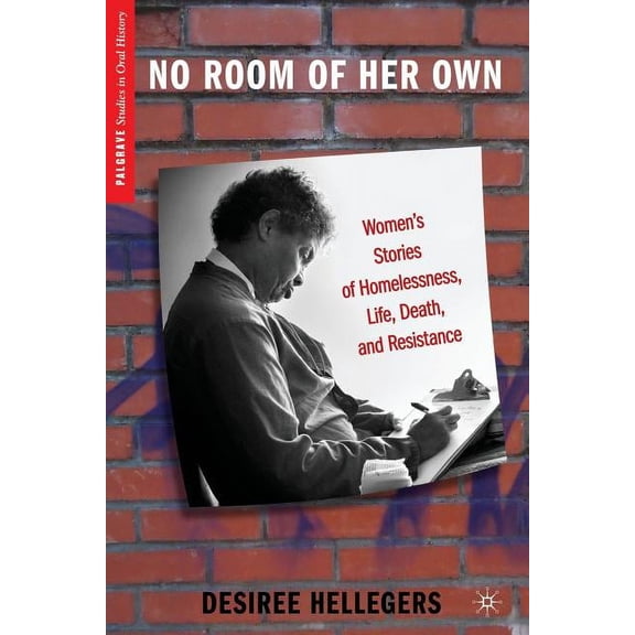 Palgrave Studies in Oral History No Room of Her Own: Women's Stories of Homelessness, Life, Death, and Resistance, (Paperback)