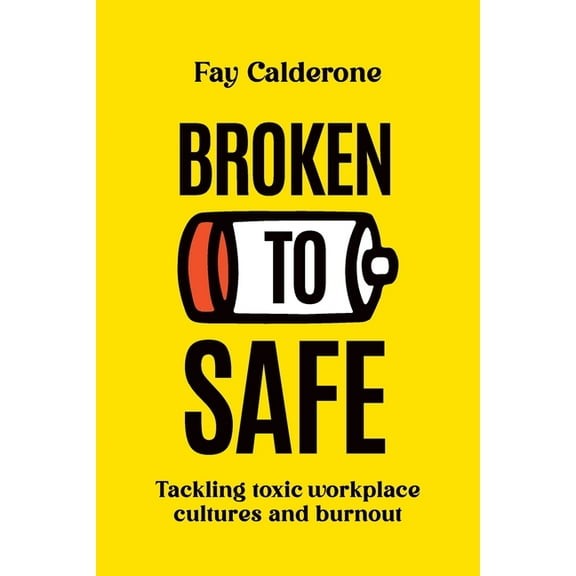 Broken to Safe: Tackling toxic workplace cultures and burnout, (Paperback)