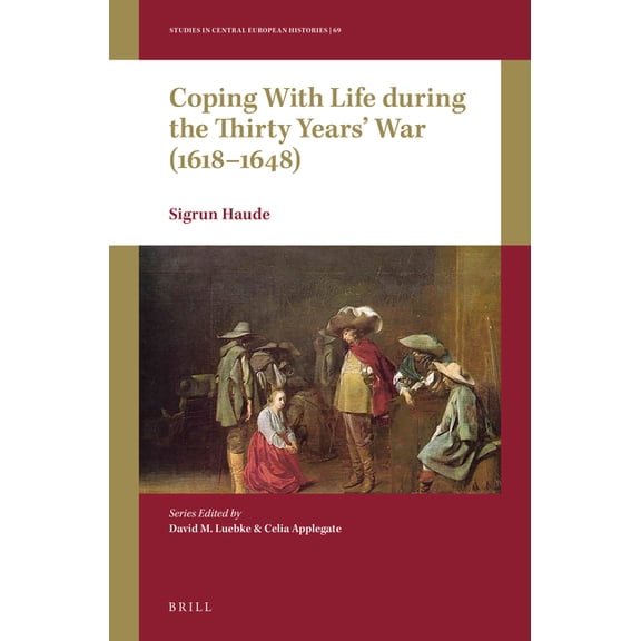 Studies in Central European Histories Coping with Life During the Thirty Years' War (1618-1648), Book 69, (Paperback)