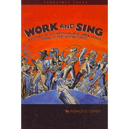 Work And Sing A History Of Occupational And Labor Union