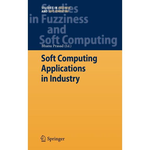 Studies in Fuzziness and Soft Computing Soft Computing Applications in Industry, Book 226, (Hardcover)