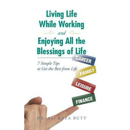 Living Life While Working and Enjoying All the Blessings of Life : 7 Simple Tips to Get the Best from (Get The Best Butt)