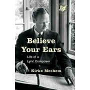 Believe Your Ears : Life of a Lyric Composer (Paperback)