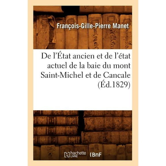 Histoire: de l'État Ancien Et de l'État Actuel de la Baie Du Mont Saint-Michel Et de Cancale (Éd.1829) (Paperback)