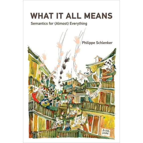 What It All Means: Semantics for (Almost) Everything, (Hardcover)