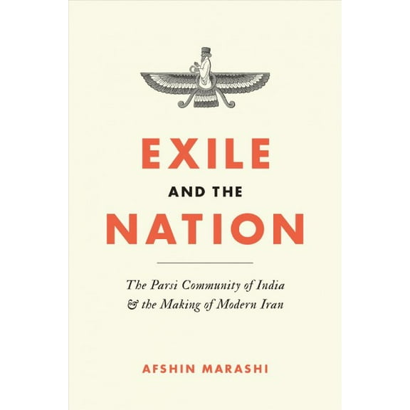 Exile and the Nation : The Parsi Community of India and the Making of Modern Iran (Hardcover)