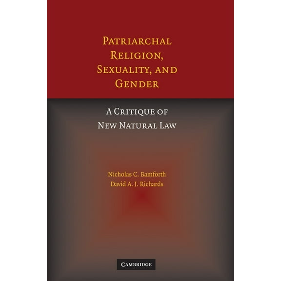 Patriarchal Religion, Sexuality, and Gender: A Critique of New Natural Law, (Paperback)
