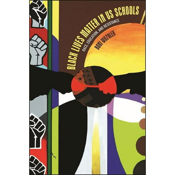 Suny Series, Critical Race Studies in Ed Black Lives Matter in US Schools: Race, Education, and Resistance, (Paperback)