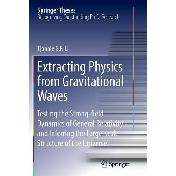 Springer Theses Extracting Physics from Gravitational Waves: Testing the Strong-Field Dynamics of General Relativity and Inferring the L, (Paperback)