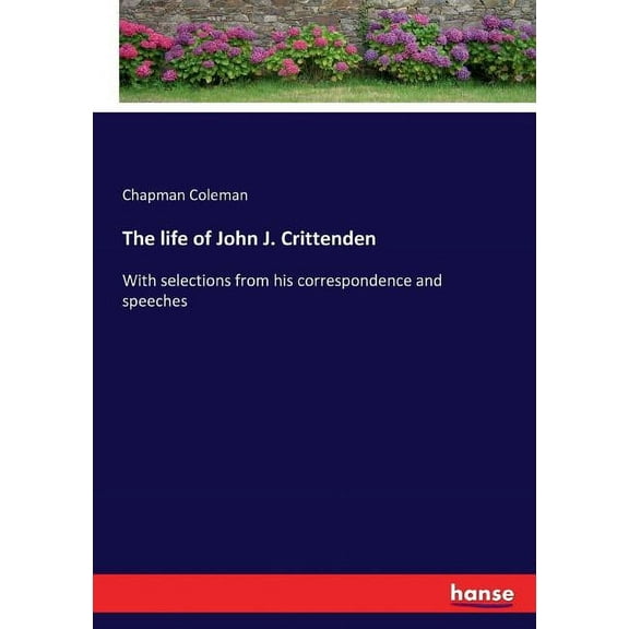 The life of John J. Crittenden: With selections from his correspondence and speeches, (Paperback)