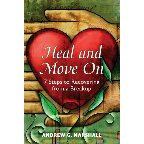 Heal and Move On : 7 Steps to Recovering from a Breakup (Paperback)