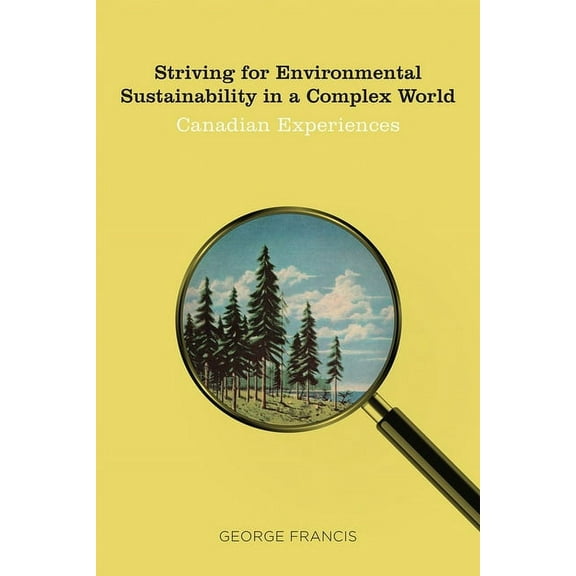 Sustainability and the Environment: Striving for Environmental Sustainability in a Complex World : Canadian Experiences (Paperback)