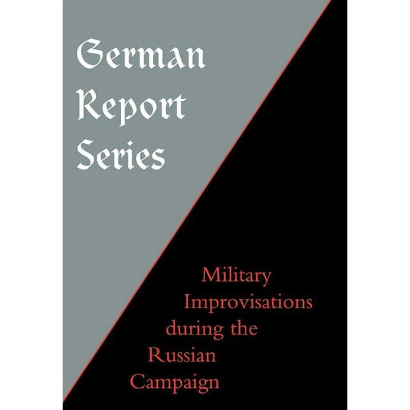 German Report Series: Military Improvisations During the Russian Campaign, (Hardcover)