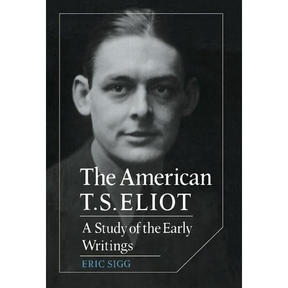 Cambridge Studies in American Literature The American T. S. Eliot, Book 34, (Hardcover)