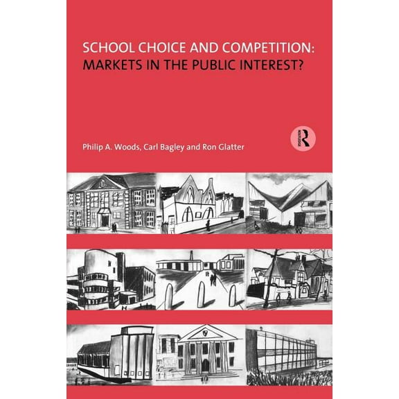 Educational Management School Choice and Competition: Markets in the Public Interest?, (Paperback)