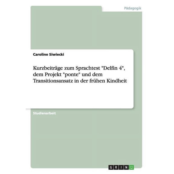 Kurzbeitrage Zum Sprachtest Delfin 4, Dem Projekt Ponte Und Dem Transitionsansatz in Der Fruhen Kindheit