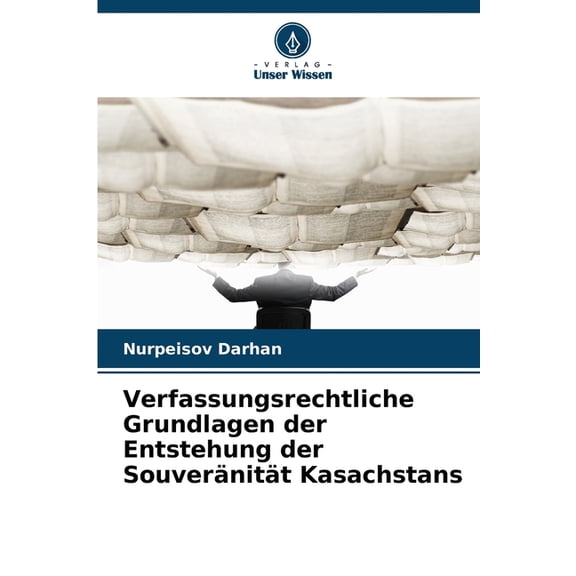 Verfassungsrechtliche Grundlagen der Entstehung der Souveränität Kasachstans, (Paperback)
