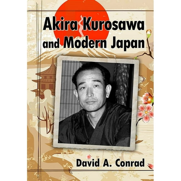 Akira Kurosawa and Modern Japan, (Paperback)