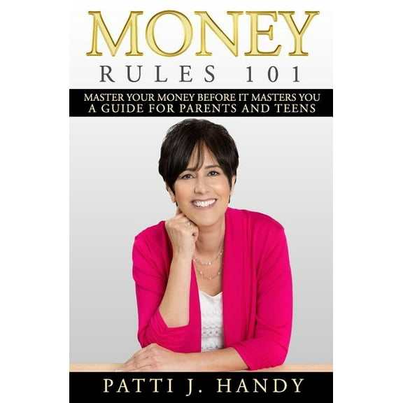 Money Rules 101: Master Your Money Before it Masters You-A Guide for Parents and Teens, (Paperback)