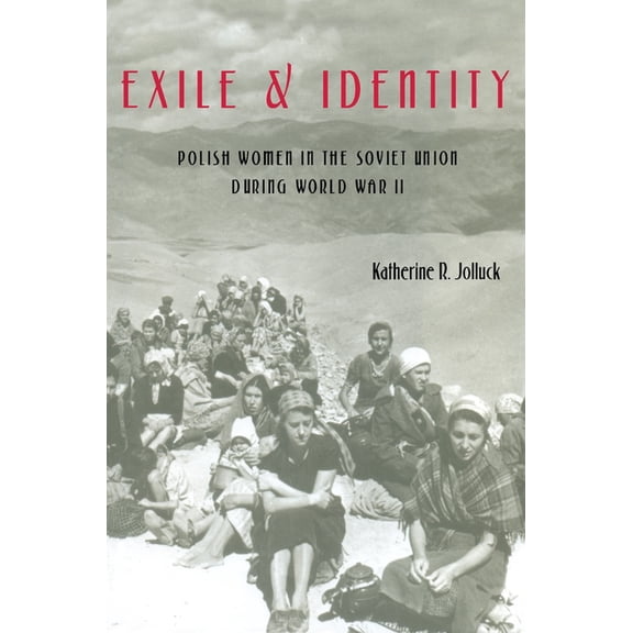 Russian and East European Studies Exile and Identity: Polish Women in the Soviet Union during World War II, Book 233, (Paperback)