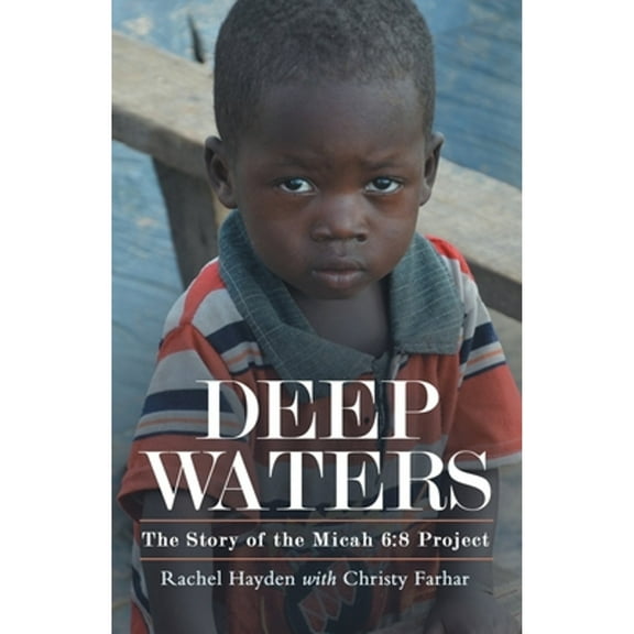 Deep Waters: The Story of the Micah 6:8 Project (Paperback)