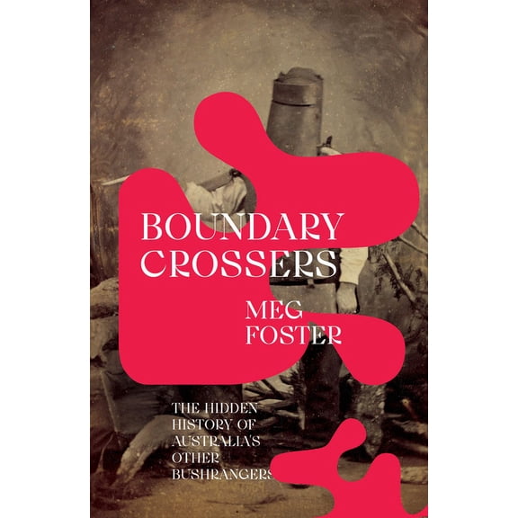 Boundary Crossers: The hidden history of Australia's other bushrangers, (Paperback)