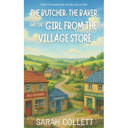 The Butcher the Baker and the Girl from the Village Store: A heartwarming small-village romance about coming home sec (Paperback)