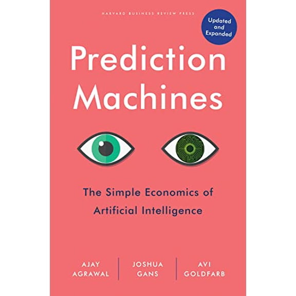 Pre-Owned Prediction Machines, Updated and Expanded: The Simple Economics of Artificial Intelligence (Hardcover) 1647824672 9781647824679