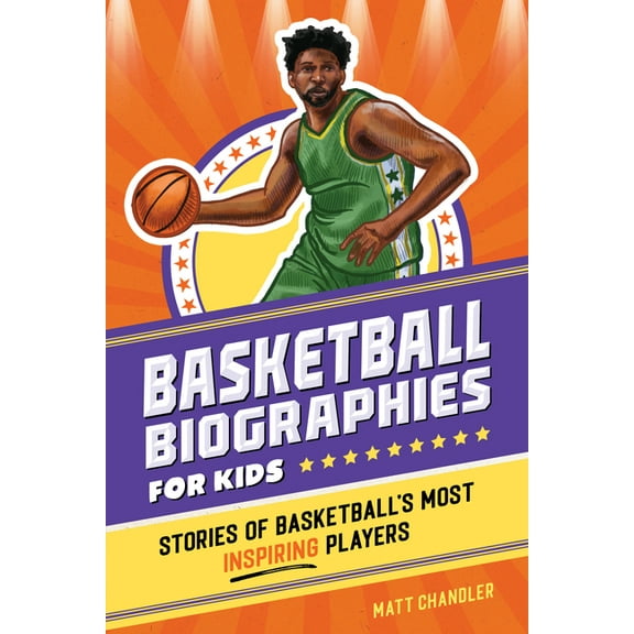 Sports Biographies for Kids Basketball Biographies for Kids: Stories of Basketball's Most Inspiring Players, (Paperback)